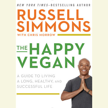 The Happy Vegan by Russell Simmons and Chris Morrow