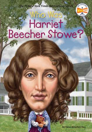 Who Was Harriet Beecher Stowe? by Dana Meachen Rau and Who HQ