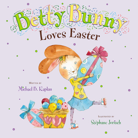Betty Bunny Loves Easter by Michael Kaplan; Illustrated by Stephane Jorisch