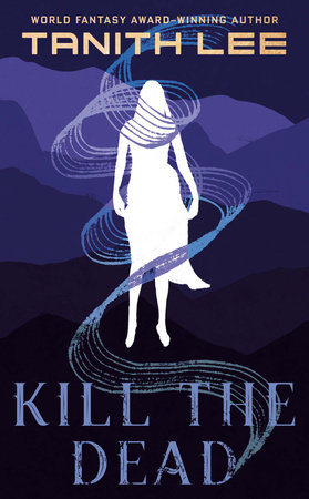 Kill the Dead by Tanith Lee