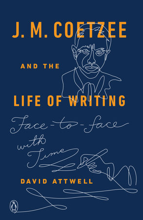 J. M. Coetzee and the Life of Writing by David Attwell