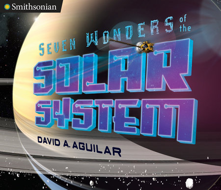 Seven Wonders of the Solar System by David A. Aguilar