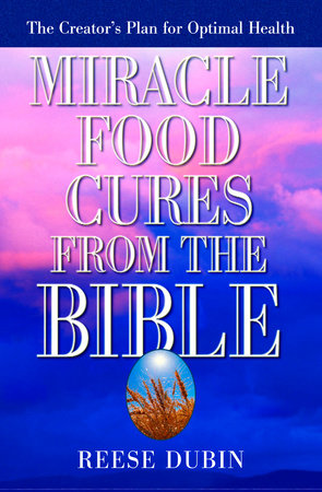 Miracle Food Cures from the Bible by Reese Dubin
