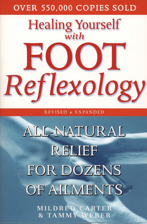 Healing Yourself with Foot Reflexology, Revised and Expanded by Mildred Carter and Tammy Weber