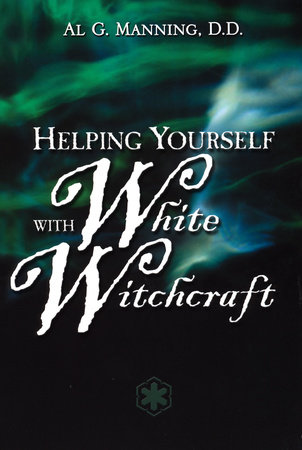 Helping Yourself with White Witchcraft by Al G. Manning