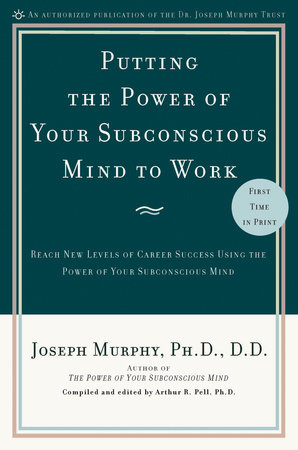 Putting the Power of Your Subconscious Mind to Work by Joseph Murphy