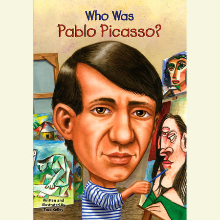 Who Was Pablo Picasso? by True Kelley and Who HQ
