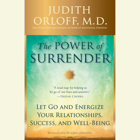 The Power of Surrender by Judith Orloff, M.D.