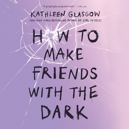 How to Make Friends with the Dark by Kathleen Glasgow