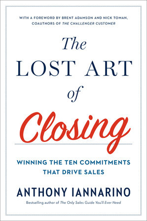 The Lost Art of Closing by Anthony Iannarino