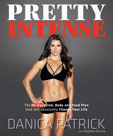 Pretty Intense by Danica Patrick and Stephen Perrine
