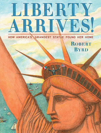 Liberty Arrives! by Robert Byrd