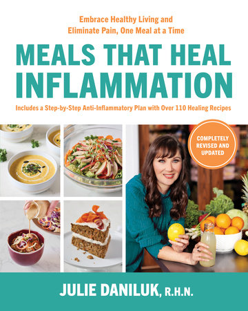 Meals That Heal Inflammation, Completely Revised and Updated Edition by Julie Daniluk