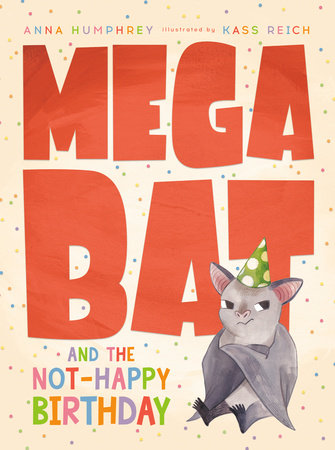 Megabat and the Not-Happy Birthday by Anna Humphrey
