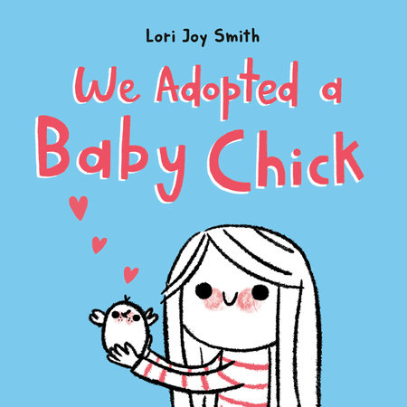 We Adopted a Baby Chick by Lori Joy Smith