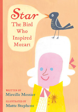 Star: The Bird Who Inspired Mozart by Mireille Messier