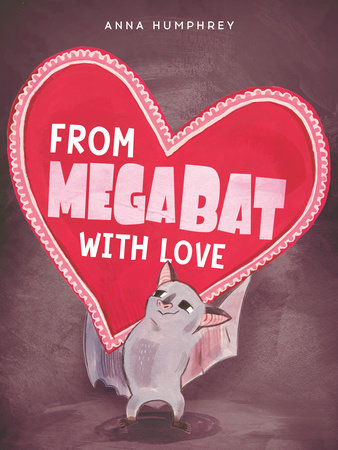 From Megabat with Love by Anna Humphrey