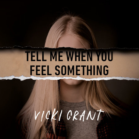 Tell Me When You Feel Something by Vicki Grant