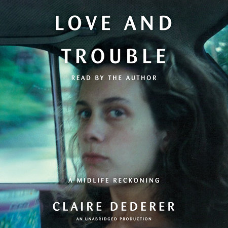 Love and Trouble by Claire Dederer
