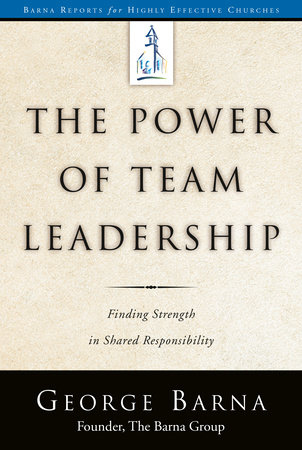 The Power of Team Leadership by George Barna