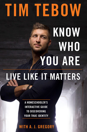 Know Who You Are. Live Like It Matters. by Tim Tebow