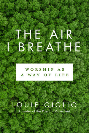 The Air I Breathe by Louie Giglio