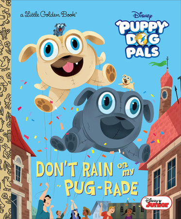 Don't Rain on My Pug-rade (Disney Junior Puppy Dog Pals) by Lauren Forte