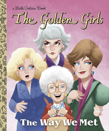The Way We Met (The Golden Girls) by Derek Elmer