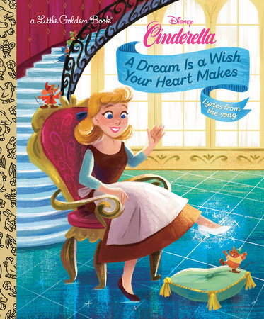 A Dream Is a Wish Your Heart Makes (Disney Cinderella) by Golden Books