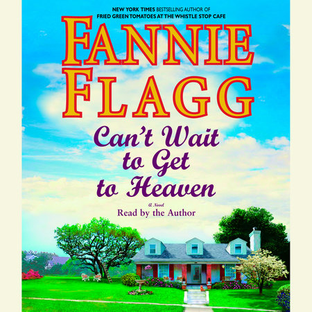 Can T Wait To Get To Heaven By Fannie Flagg Penguinrandomhouse Com Books