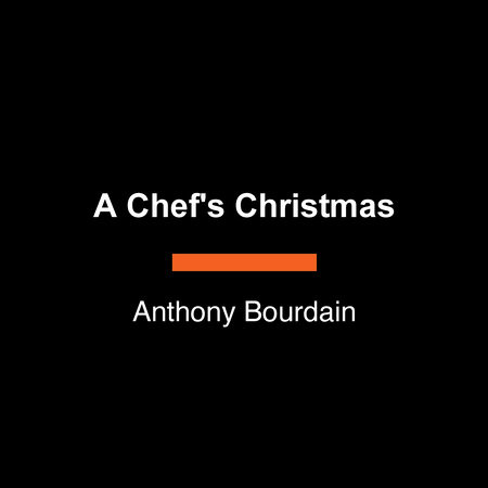 A Chef's Christmas by Anthony Bourdain