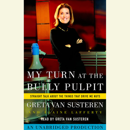 My Turn at the Bully Pulpit by Greta Van Susteren and Elaine Lafferty