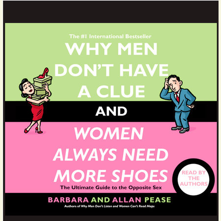 Why Men Don't Have a Clue and Women Always Need More Shoes by Barbara Pease and Allan Pease