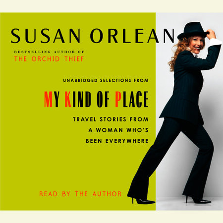 My Kind of Place by Susan Orlean
