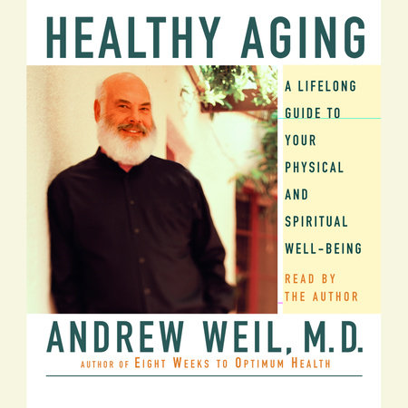 Healthy Aging by Andrew Weil, M.D.