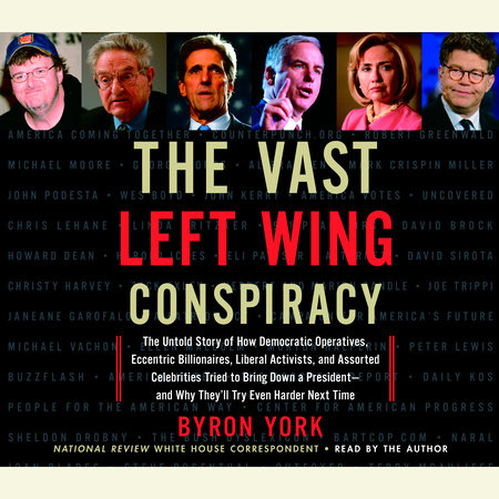 The Vast Left Wing Conspiracy by Byron York