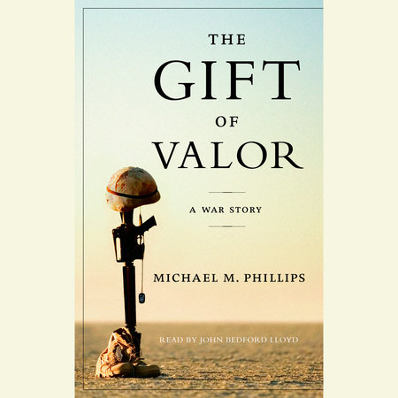 The Gift of Valor by Michael M. Phillips