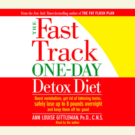 The Fast Track One-Day Detox Diet by Ann Louise Gittleman, Ph.D., CNS