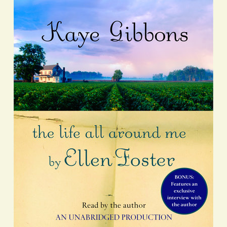 The Life All Around Me By Ellen Foster by Kaye Gibbons