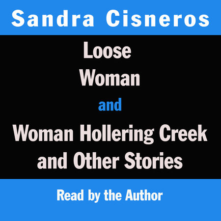 Loose Woman and Woman Hollering Creek by Sandra Cisneros