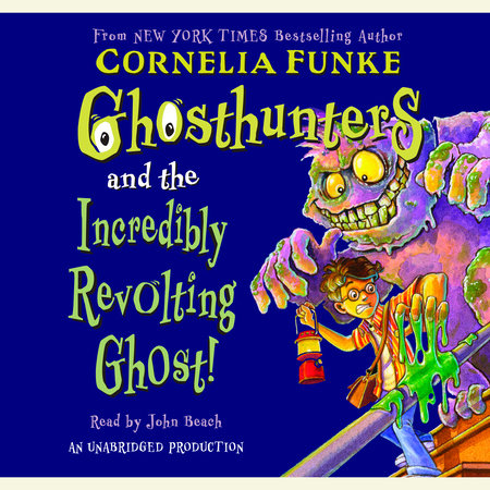 Ghosthunters and the Incredibly Revolting Ghost by Cornelia Funke