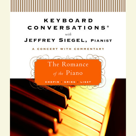 Keyboard Conversations®: The Romance of the Piano by Jeffrey Siegel