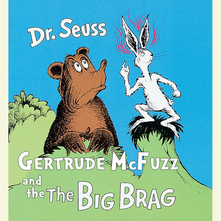 Gertrude McFuzz and The Big Brag by Dr. Seuss