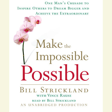 Make the Impossible Possible by Bill Strickland and Vince Rause