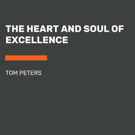 The Heart and Soul of Excellence by Tom Peters