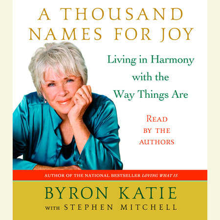 A Thousand Names for Joy by Byron Katie and Stephen Mitchell
