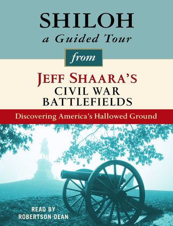 Shiloh: A Guided Tour from Jeff Shaara's Civil War Battlefields by Jeff Shaara