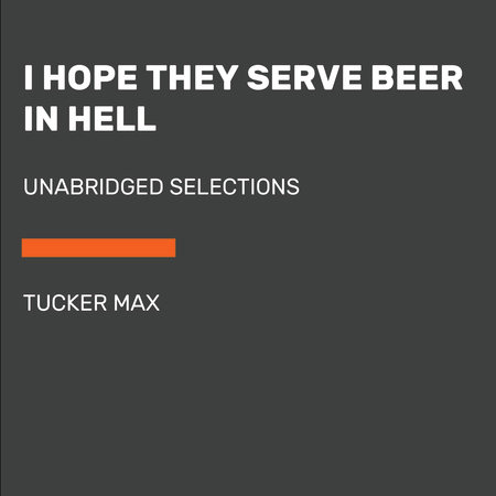I Hope They Serve Beer in Hell by Tucker Max