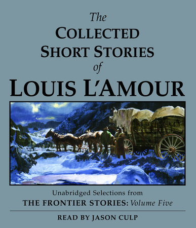 The Collected Short Stories of Louis L'Amour: Unabridged Selections From The Frontier Stories, Volume 5 by Louis L'Amour