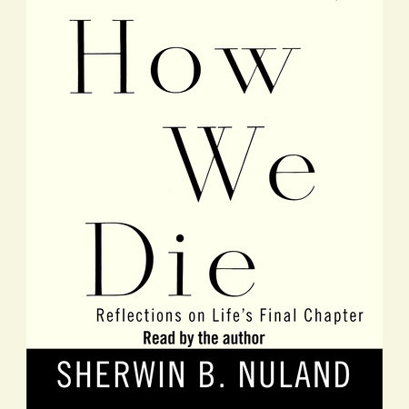 How We Die by Sherwin B. Nuland